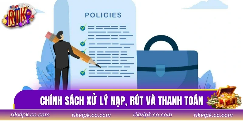 Chính sách xử lý nạp, rút và thanh toán