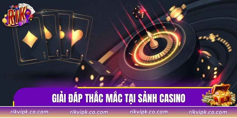 Giải đáp thắc mắc tại sảnh casino