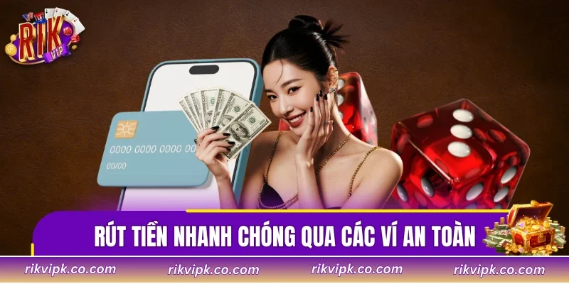 Rút tiền nhanh chóng qua các ví tiện lợi và an toàn