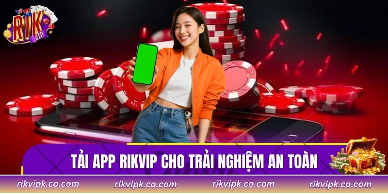 Tải app Rikvip cho trải nghiệm an toàn